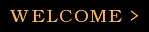 Welcome >